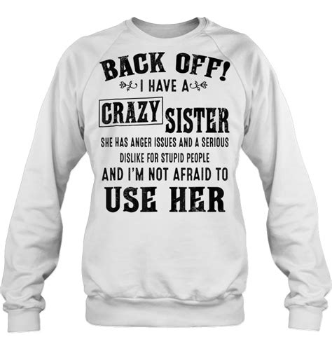 Back Off I Have A Crazy Sister She Has Anger Issues And A Serious Dislike For Stupid People