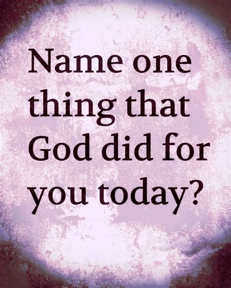 Name One Thing That God Did For You Today Daily Spiritual Quotes