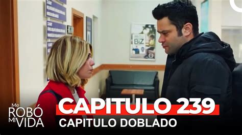 Me Robó Mi Vida Capitulo 239 Dobladas En Español Youtube