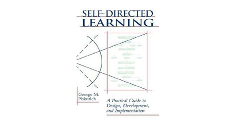 Self Directed Learning A Practical Guide To Design Development And