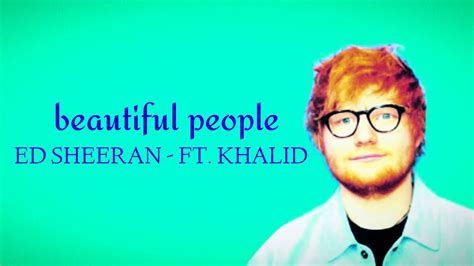 Beautiful People Ed Sheeran And Ft Khalid Video Lyrics Youtube