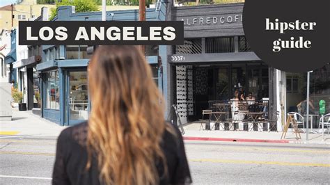 Los Angeles City Guide Discover The Hipster Hotspots In Town Your