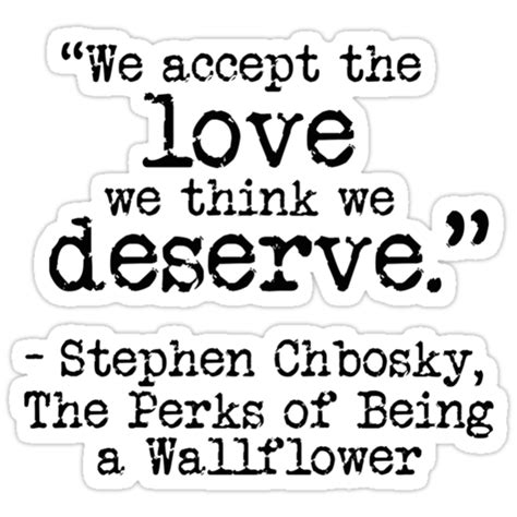 Quote of the day today's quote | archive. "Perks of Being a Wallflower - "We accept the love we think we deserve."" Stickers by Emma Davis ...