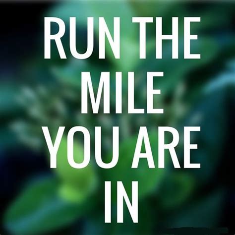 Run The Mile You Are In Running Motivation Running Quotes Marathon