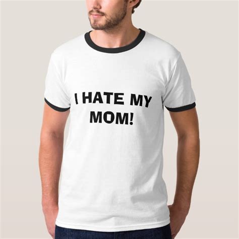 I Hate My Mom T Shirt