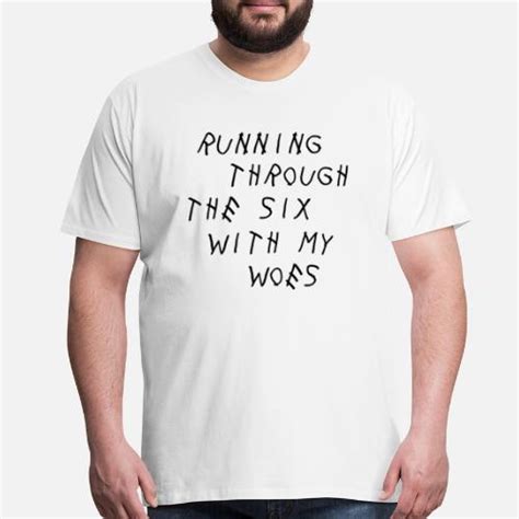 Running Through The Six With My Woes By Shlongshop Spreadshirt