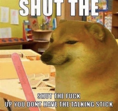 Shut Up You Dont Have The Talking Stick Memes Imgflip