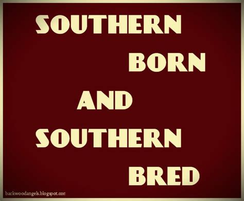Southern Born Southern Bred Southern Till The Day Im Dead Southern