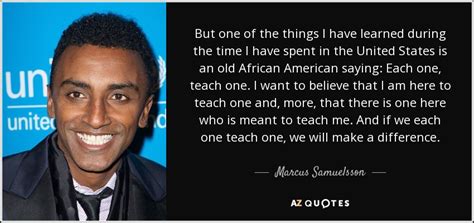 Marcus Samuelsson Quote But One Of The Things I Have Learned During The