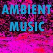 Ambient Music - Ambient Music | iHeartRadio