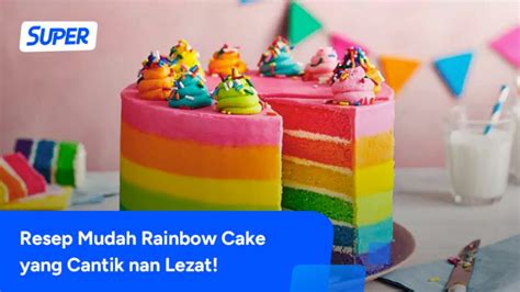 Resep Rainbow Cake Lembut Dan Mudah Anti Bantet