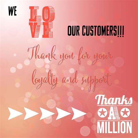 We Love Our Customers Thank You For Your Loyalty And Support I Just