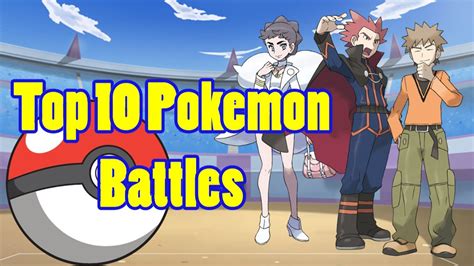 Top 10 Pokemon Battles Youtube