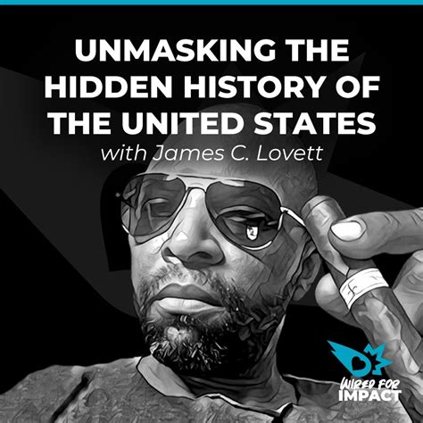 Unmasking the Hidden History Behind the U.S. with James C. Lovett