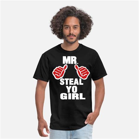 Mr Steal Yo Girl Mens T Shirt Spreadshirt