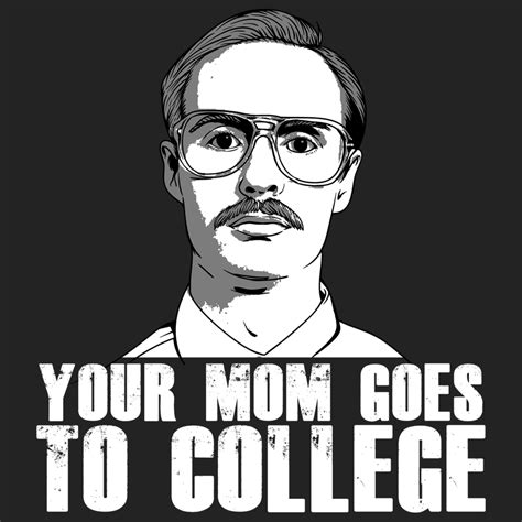 Your Mom Goes To College The Dudes Threads