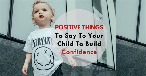 30 Positive Things To Say To Your Child To Build Confidence Escape