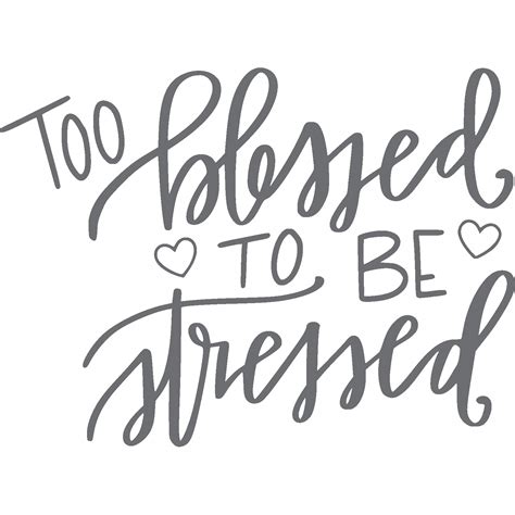 I am too blessed to be stressed. Too Blessed To Be Stressed (With images) | Blessed quotes, Stress quotes, Inspirational quotes
