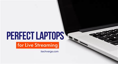 Best Laptops For Live Streaming In 2023 Youtube And Netflix Itechverge