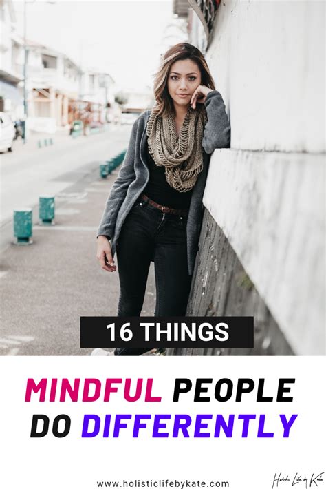 16 Things That Mindful People Do Differently And How You Can Easily Achieve That State Holistic