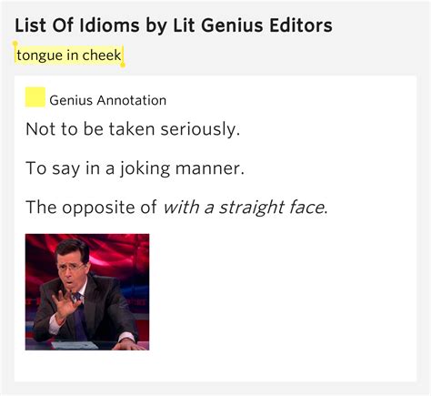 When the phrase precedes the noun it modifies, it is usually hyphenated—for example Tongue in cheek - List Of Idioms by Lit Genius Editors