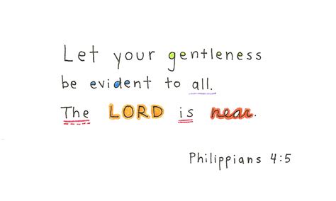 Let Your Gentleness Be Evident To All The Lord Is Near