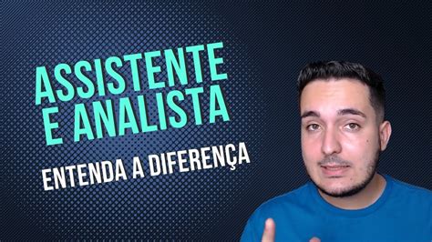 Você Sabe Qual A Diferença Entre Assistente E Analista De Departamento