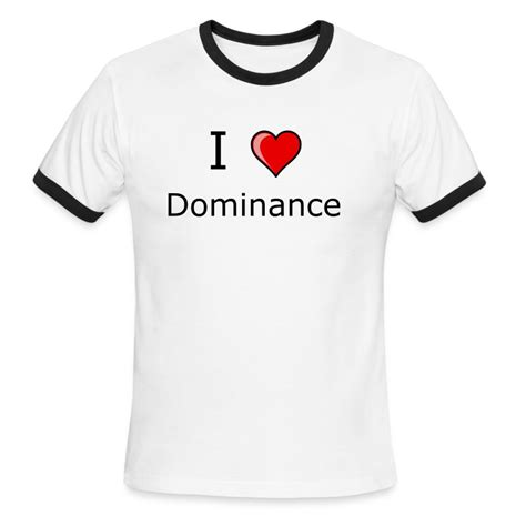 i love dominance and submission shirt t shirt spreadshirt