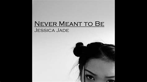 Never Meant To Be Jessica Jade YouTube