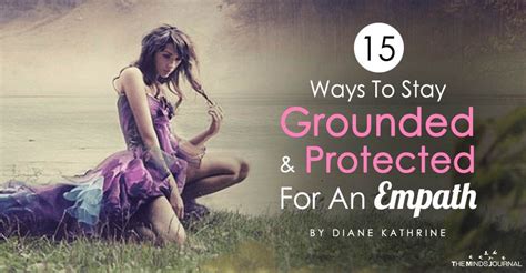 15 Ways To Stay Grounded And Protected For An Empath Empath