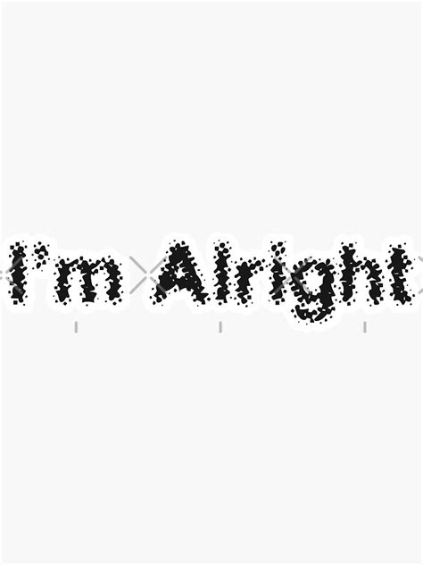 I Am Alright Motivational Quote Sticker Sticker For Sale By Mikaprint