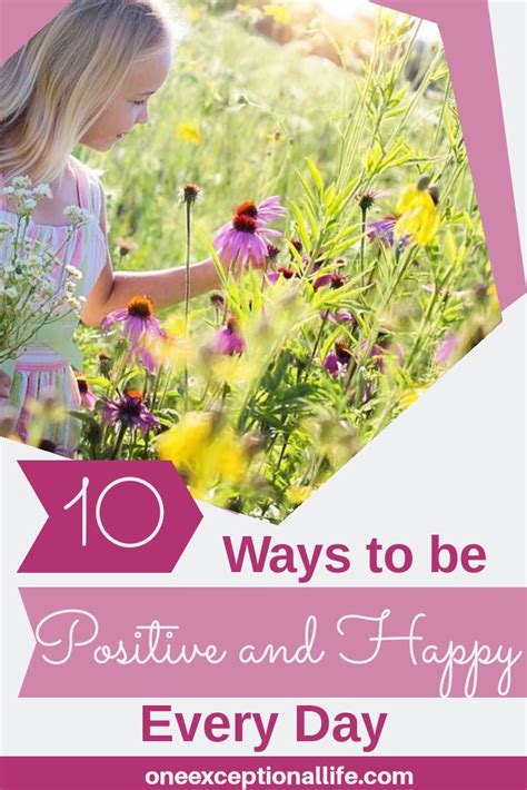 10 Ways To Be Positive And Happy Every Day Oneexceptionallife One Exceptional Life