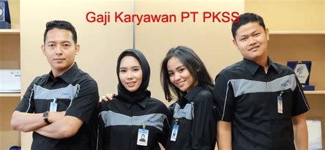 Gaji Karyawan PT PKSS 2022 : Gaji Pokok Dan Tunjangan
