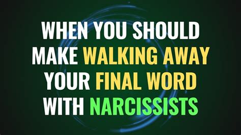 When You Should Make Walking Away Your Final Word With Narcissists