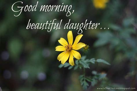 Good Morning Beautiful Daughter Good Morning Daughter Good Morning Love You Good Morning Texts