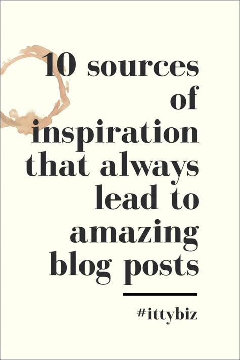 10 Sources Of Inspiration That Always Lead To Great Blog Posts Ittybiz