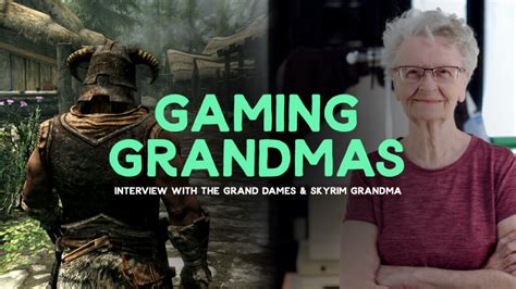 grand dames interview ageism in gaming skyrim grandma has a sword and the beauty of the
