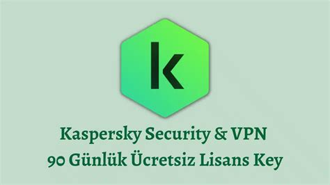 Kaspersky Security And Vpn 3 Aylık Ücretsiz Lisans Key 2023