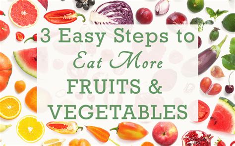 3 Easy Steps To Eat More Fruits And Vegetables Fresh Food Bites