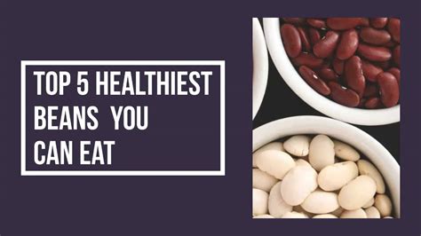 top 5 healthiest beans you can eat youtube