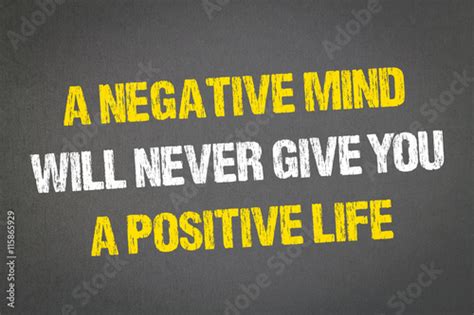 A Negative Mind Will Never Give You A Positive Life Stock Photo And