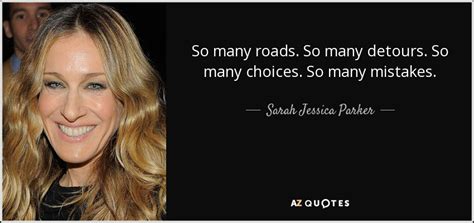 Sarah Jessica Parker Quote So Many Roads So Many Detours So Many