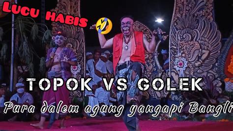 Lawak Bikin Ngakak Topok And Golek Calonarang Pura Dalem Agung Yangapi