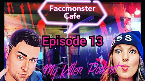 The Faccmonster Cafe Episode 13 My Killer Podcast Youtube
