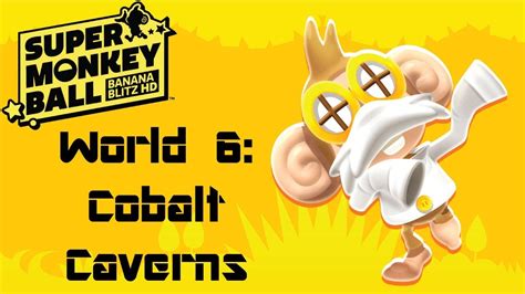 Super Monkey Ball Banana Blitz HD World 6 Cobalt Caverns YouTube