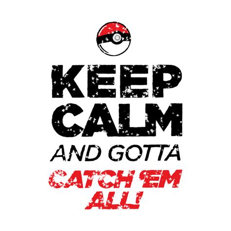keep calm and gotta catch em all pokemon go t shirt teepublic