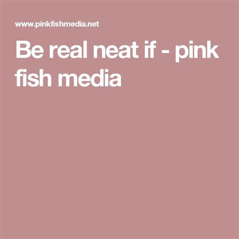 Be Real Neat If Pink Fish Media Pink Fish Fish Pink