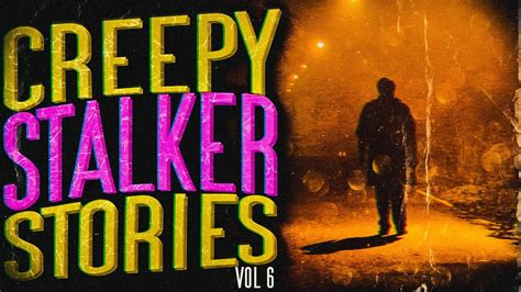 8 True Creepy Stalker Stories Vol 6 Stalkers And Creepy Encounters