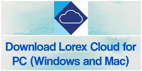 Lorex Cloud For Pc 2022 Free Download For Windows 1087 And Mac