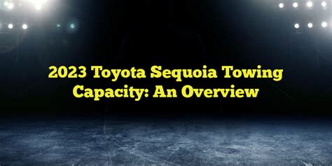 2023 Toyota Sequoia Towing Capacity An Overview